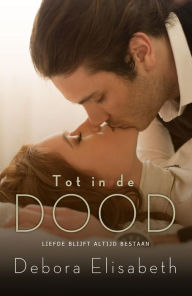 Title: Tot in de Dood, Author: Debora Elisabeth