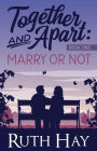 Marry or Not (Together and Apart, #1)