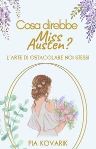 Title: Cosa direbbe Miss Austen?, Author: Pia Kovarik