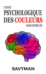 Title: L'effet Psychologique Des Couleurs Dans Notre Vie, Author: SavyMan