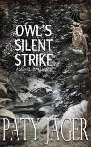 Title: Owl's Silent Strike (Gabriel Hawke Novel, #9), Author: Paty Jager