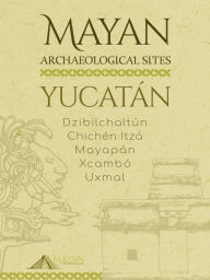 Title: Mayan Archaeological Sites - Yucatán (Mayan Achaeological sites, #1), Author: Sergio Vazquez