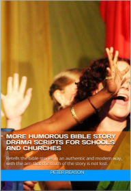 Title: More Humorous Bible Story Drama Scripts for Schools and Churches, Author: Peter Reason