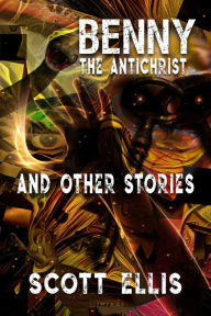 Title: Benny the Antichrist and Other Stories, Author: Scott Ellis