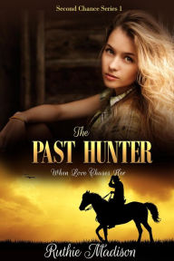 Title: The Past Hunter: When Love Chases Her. (Second Chance Series, #2), Author: Ruthie Madison