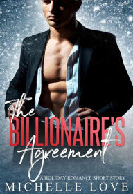 Title: The Billionaire's Agreement: A Holiday Romance Short Story, Author: Michelle Love