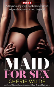 Title: Maid for Sex: Part 4, Author: Cherie Wilde