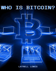 Title: Who Is Bitcoin?, Author: LaTrell Lewis