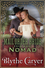 Title: A Mail Order Bride for the Nomad (Western Brides, #4), Author: Blythe Carver