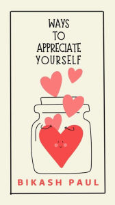 Title: Ways to Appreciate Yourself, Author: Bikash Paul