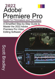 Title: 2022 Adobe® Premiere Pro Guide For Filmmakers and YouTubers, Author: Scott Bradley