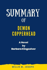 Title: Summary of Demon Copperhead A Novel By Barbara Kingsolver, Author: Willie M. Joseph