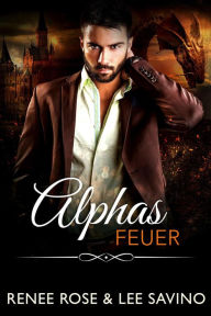 Title: Alphas Feuer (Bad-Boy-Alphas-Serie, #16), Author: Renee Rose