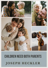 Title: Children Need Both Parents, Author: Joseph Heckler