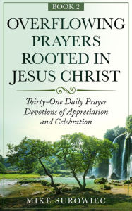 Title: Overflowing Prayers Rooted in Jesus Christ v2, Author: Mike Surowiec