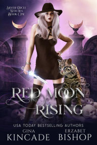 Title: Red Moon Rising (Silver Circle Witches, #1), Author: Erzabet Bishop
