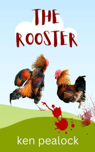 Title: The Rooster, Author: Kenneth Pealock