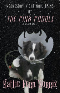 Title: Wednesday Night Nail Trims At The Pink Poodle, Author: Mattie Fern Worrix
