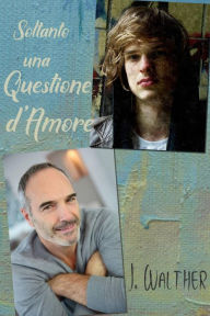 Title: Soltanto una Questione d'Amore, Author: J. Walther