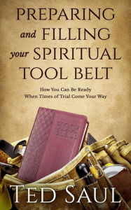 Title: Preparing and Filling Your Spiritual Tool Belt, Author: Ted Saul