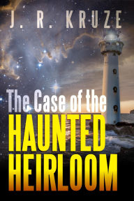 Title: Case of the Haunted Heirloom (Speculative Fiction Modern Parables), Author: J. R. Kruze