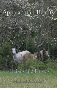 Title: Haikus and Photos: Appalachian Beauty, Author: Michael A. Susko