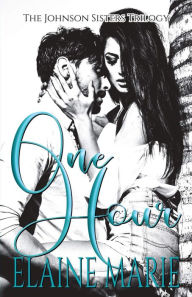 Title: One Hour (The Johnson Sisters Trilogy), Author: Elaine Marie