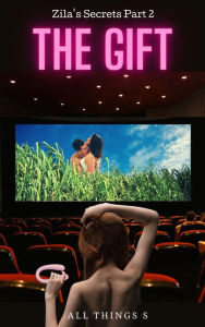 Title: Zila's Secrets Part 2 - The Gift, Author: All Things S