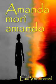 Title: Amanda morì amando, Author: Luis Vendramel