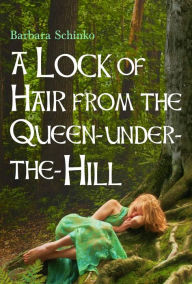 Title: A Lock of Hair from the Queen-under-the-Hill, Author: Barbara Schinko