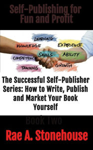 Title: Self-Publishing for Fun and Profit (The Successful Self Publisher Series: How to Write, Publish and Market Your Book Yourself), Author: Rae Stonehouse