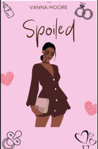 Title: Spoiled, Author: Vanna Moore