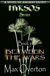 Title: Between the Wars (Hyksos, #6), Author: Max Overton