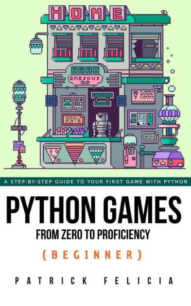Python Games from Zero to Proficiency (Beginner) by Patrick Felicia ...