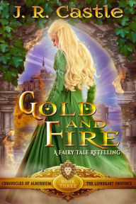 Title: Gold & Fire (The Alburnium Chronicles, #3), Author: J. R. Castle