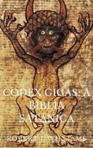 Title: Codex Gigas: A Bíblia Satânica, Author: Robert J. Williams
