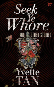 Title: Seek Ye Whore and Other Stories, Author: Yvette Tan