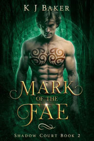 Title: Mark of the Fae (Shadow Court, #2), Author: K J Baker