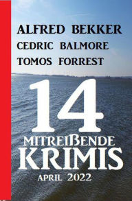 Title: 14 mitreißende Krimis April 2022, Author: Alfred Bekker