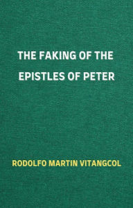 Title: The Faking of the Epistles of Peter, Author: Rodolfo Martin Vitangcol