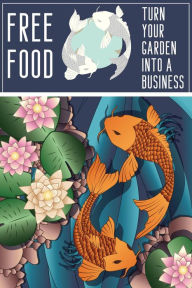 Title: Free Food: Turn Your Garden into a Business (MFI Series1, #196), Author: Joshua King
