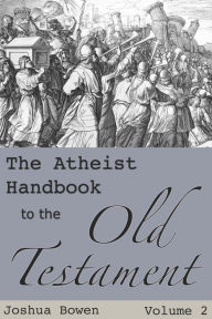 Title: The Atheist Handbook to the Old Testament, Author: Joshua Aaron Bowen