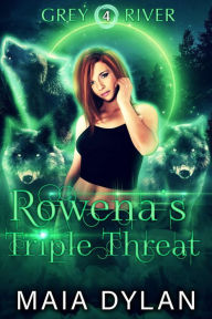 Title: Rowena's Triple Threat (Grey River, #4), Author: Maia Dylan