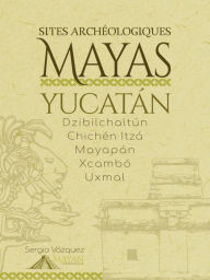 Title: Sites Archéologiques Mayas - Yucatán, Author: Sergio Vazquez