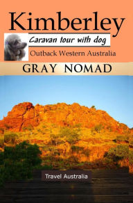 Title: Kimberley: Outback Western Australia (Caravan Tour with a Dog), Author: Gray Nomad