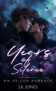 Title: Years of Silence: M/M Ex-con Romance (Years: M/M Ex-con, #1), Author: J.K. Jones