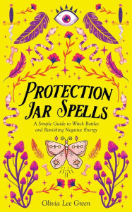 Title: Protection Jar Spells, Author: Olivia Lee Green