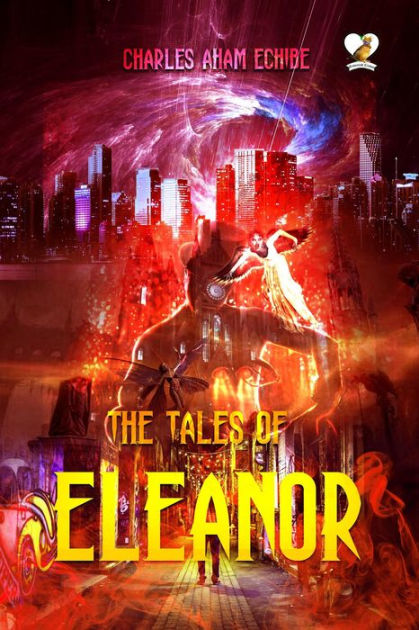 The Tales of Eleanor by Charles Aham Echibe | eBook | Barnes & Noble®