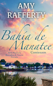 Title: Bahía de Manatee. Comienzos (Serie Playera La Buscadora de Tesoros), Author: Amy Rafferty