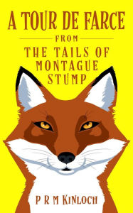 Title: A Tour De Farce (THE TAILS OF MONTAGUE STUMP, #3), Author: P R M Kinloch